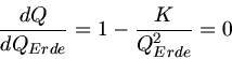 \begin{displaymath}
\frac{dQ}{dQ_{Erde}} = 1 - \frac{K}{Q_{Erde}^{2}} = 0
\end{displaymath}
