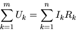 \begin{displaymath}
\sum_{k=1}^{m} U_{k} = \sum_{k=1}^{n} I_{k} R_{k}
\end{displaymath}
