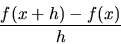 \begin{displaymath}
\frac{f(x+h)-f(x)}{h}
\end{displaymath}