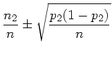 $\displaystyle \frac{n_{2}}{n} \pm \sqrt{\frac{p_{2}(1-p_{2})}{n}}$