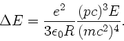 \begin{displaymath}
\Delta E = \frac{e^{2}}{3 \epsilon_{0} R} \frac{(pc)^{3} E}{(mc^{2})^{4}}.
\end{displaymath}