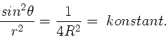 \begin{displaymath}
\frac{sin^{2}\theta}{r^{2}} = \frac{1}{4R^{2}} = \; konstant.
\end{displaymath}