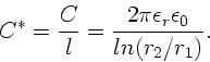 \begin{displaymath}
C^{\ast} = \frac{C}{l} = \frac{2\pi \epsilon_{r} \epsilon_{0}}
{ln(r_{2}/r_{1})}.
\end{displaymath}