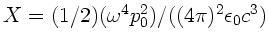 $X=(1/2) (\omega^{4} p^{2}_{0})/((4\pi)^{2} \epsilon_{0} c^{3})$