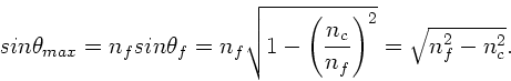 \begin{displaymath}
sin\theta_{max} = n_{f} sin\theta_{f} = n_{f} \sqrt{1 - \le...
...ac{n_{c}}{n_{f}} \right)^{2}} = \sqrt{n_{f}^{2} - n_{c}^{2}}.
\end{displaymath}