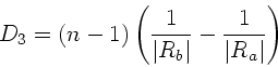 \begin{displaymath}
D_{3} = (n-1) \left( \frac{1}{\vert R_{b}\vert} - \frac{1}{\vert R_{a}\vert} \right)
\end{displaymath}
