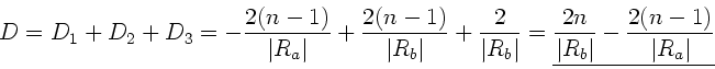\begin{displaymath}
D = D_{1}+D_{2}+D_{3} = - \frac{2(n-1)}{\vert R_{a}\vert} 
...
...frac{2n}{\vert R_{b}\vert} - \frac{2(n-1)}{\vert R_{a}\vert}}
\end{displaymath}