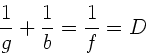 \begin{displaymath}
\frac{1}{g} + \frac{1}{b} = \frac{1}{f} = D
\end{displaymath}