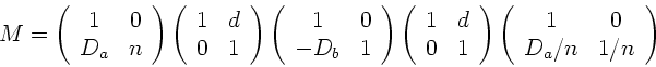 \begin{displaymath}
M = \left( \begin{array}{cc} 1 & 0 \\ D_{a} & n \end{array}...
... \begin{array}{cc} 1 & 0 \\ D_{a}/n & 1/n \end{array} \right)
\end{displaymath}