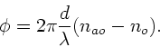 \begin{displaymath}
\phi = 2 \pi \frac{d}{\lambda} (n_{ao}-n_{o}).
\end{displaymath}