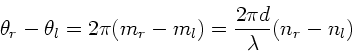 \begin{displaymath}
\theta_{r}-\theta_{l} = 2 \pi (m_{r}- m_{l}) = \frac{2 \pi d}
{\lambda}(n_{r}-n_{l})
\end{displaymath}
