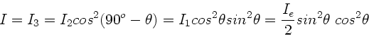 \begin{displaymath}
I = I_{3} = I_{2} cos^{2}(90^{o}-\theta) = I_{1}cos^{2}\the...
...in^{2}\theta = \frac{I_{e}}{2} sin^{2}\theta \; cos^{2}\theta
\end{displaymath}