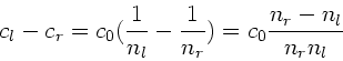 \begin{displaymath}
c_{l}-c_{r}= c_{0} (\frac{1}{n_{l}} - \frac{1}{n_{r}})
= c_{0} \frac{n_{r}-n_{l}}{n_{r}n_{l}}
\end{displaymath}