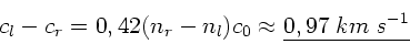 \begin{displaymath}
c_{l}-c_{r} = 0,42 (n_{r}-n_{l}) c_{0} \approx
\underline{0,97 \; km \; s^{-1}}
\end{displaymath}