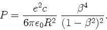 \begin{displaymath}
P = \frac{e^{2} c}{6 \pi \epsilon_{0} R^{2}} \;
\frac{\beta^{4}}{(1-\beta^{2})^{2}}.
\end{displaymath}