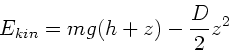 \begin{displaymath}
E_{kin} = mg(h+z) - \frac{D}{2} z^{2}
\end{displaymath}
