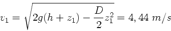 \begin{displaymath}
v_{1} = \sqrt{2 g(h+z_{1}) - \frac{D}{2} z_{1}^{2}} = 4,44 \; m/s
\end{displaymath}