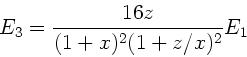 \begin{displaymath}
E_{3} = \frac{16z}{(1+x)^{2}(1+z/x)^{2}} E_{1}
\end{displaymath}