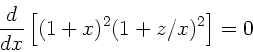 \begin{displaymath}
\frac{d}{dx} \left[ (1+x)^{2} (1+z/x)^{2} \right] = 0
\end{displaymath}