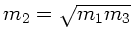$m_{2}= \sqrt{m_{1} m_{3}}$