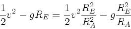 \begin{displaymath}
\frac{1}{2} v^{2} - gR_{E} = \frac{1}{2} v^{2} \frac{R_{E}^{2}}{R_{A}^{2}}
- g \frac{R_{E}^{2}}{R_{A}}
\end{displaymath}