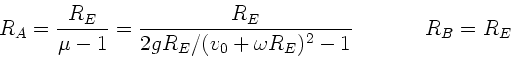 \begin{displaymath}
R_{A} = \frac{R_{E}}{\mu - 1} = \frac{R_{E}}{2gR_{E}/
(v_{0}...
...E})^{2} - 1} \; \; \; \; \; \; \; \; \; \; \; \;
R_{B} = R_{E}
\end{displaymath}