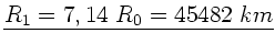 $\underline{R_{1}=7,14 \; R_{0} = 45482 \; km}$