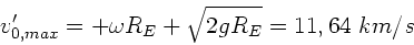 \begin{displaymath}
v_{0,max}' = + \omega R_{E} + \sqrt{2 g R_{E}} = 11,64 \; km/s
\end{displaymath}