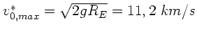 $v_{0,max}^{\ast} = \sqrt{2gR_{E}} = 11,2 \; km/s$