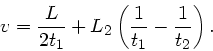 \begin{displaymath}
v = \frac{L}{2t_{1}} + L_{2} \left( \frac{1}{t_{1}} - \frac{1}{t_{2}} \right).
\end{displaymath}