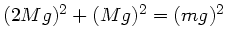 $(2Mg)^{2} + (Mg)^{2}
= (mg)^{2}$