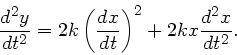 \begin{displaymath}
\frac{d^{2}y}{dt^{2}} = 2k \left( \frac{dx}{dt} \right)^{2} + 2k x
\frac{d^{2}x}{dt^{2}}.
\end{displaymath}