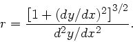 \begin{displaymath}
r = \frac{ \left[ 1 + (dy/dx)^{2} \right]^{3/2}}{d^{2}y/dx^{2}}.
\end{displaymath}