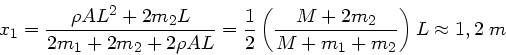 \begin{displaymath}
x_{1} = \frac{\rho A L^{2} + 2 m_{2} L}{2m_{1} + 2m_{2} + 2\...
...t( \frac{M+2m_{2}}{M + m_{1}+m_{2}} \right) L
\approx 1,2 \; m
\end{displaymath}