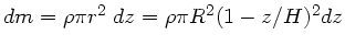 $dm = \rho \pi r^{2} \;
dz = \rho \pi R^{2}(1-z/H)^{2} dz$