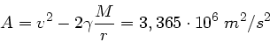 \begin{displaymath}
A = v^{2} - 2 \gamma \frac{M}{r} = 3,365 \cdot 10^{6} \; m^{2}/s^{2}
\end{displaymath}