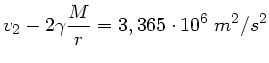 $\displaystyle v_{2} - 2 \gamma \frac{M}{r} = 3,365 \cdot 10^{6} \; m^{2}/s^{2}$