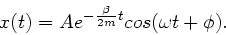 \begin{displaymath}
x(t) = A e^{-\frac{\beta}{2m}t} cos(\omega t + \phi).
\end{displaymath}