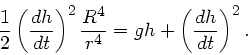\begin{displaymath}
\frac{1}{2} \left( \frac{dh}{dt} \right)^{2} \frac{R^{4}}{r^{4}}
= g h + \left( \frac{dh}{dt} \right)^{2}.
\end{displaymath}