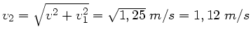 $v_{2} = \sqrt{v^{2} + v_{1}^{2}} = \sqrt{1,25} \; m/s = 1,12 \; m/s$