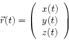 \begin{displaymath}
\vec{r}(t) = \left( \begin{tabular}{c} $x(t)$\ \\ $y(t)$\ \\ $z(t)$\ \end{tabular}\right)
\end{displaymath}